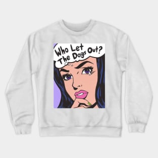 Who Let The Dogs Out? Comic Girl Crewneck Sweatshirt
